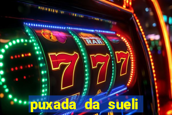 puxada da sueli jogo do bicho